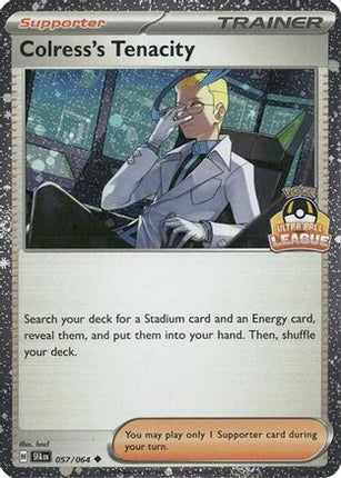 Colress's Tenacity 057/064  - Holofoil League & Championship Cards - Uncommon